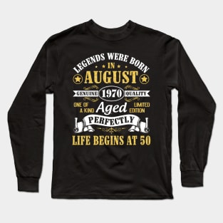 Legends Were Born In August 1970 Genuine Quality Aged Perfectly Life Begins At 50 Years Old Birthday Long Sleeve T-Shirt